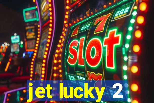 jet lucky 2